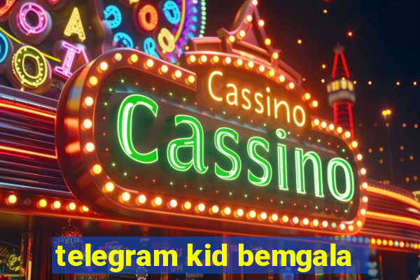 telegram kid bemgala